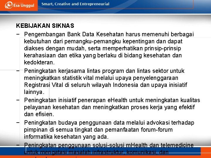 KEBIJAKAN SIKNAS − Pengembangan Bank Data Kesehatan harus memenuhi berbagai kebutuhan dari pemangku-pemangku kepentingan