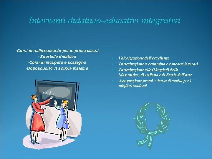 Interventi didattico-educativi integrativi • Corsi di riallineamento per le prime classi • Sportello didattico