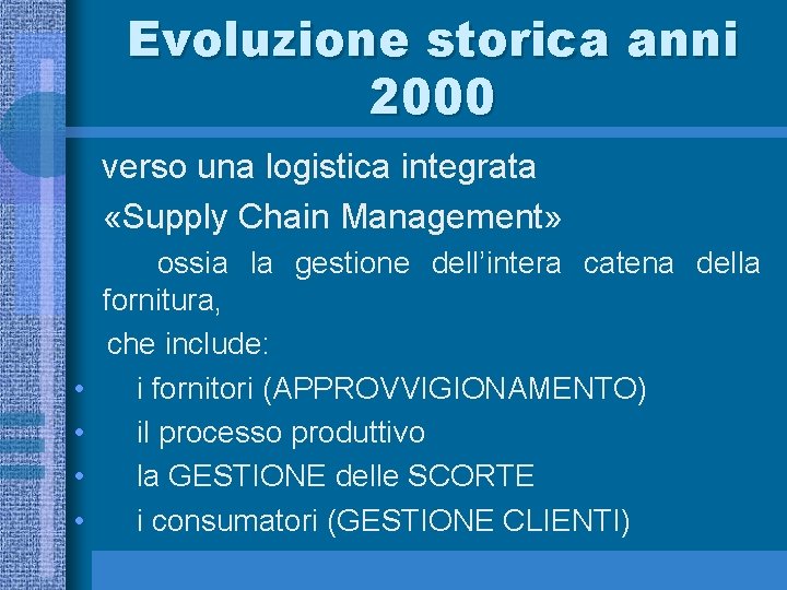 Evoluzione storica anni 2000 verso una logistica integrata «Supply Chain Management» • • ossia
