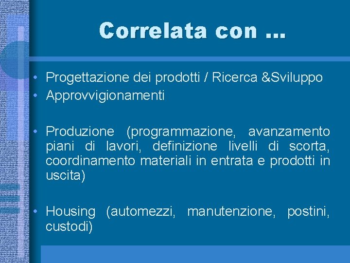 Correlata con … • Progettazione dei prodotti / Ricerca &Sviluppo • Approvvigionamenti • Produzione