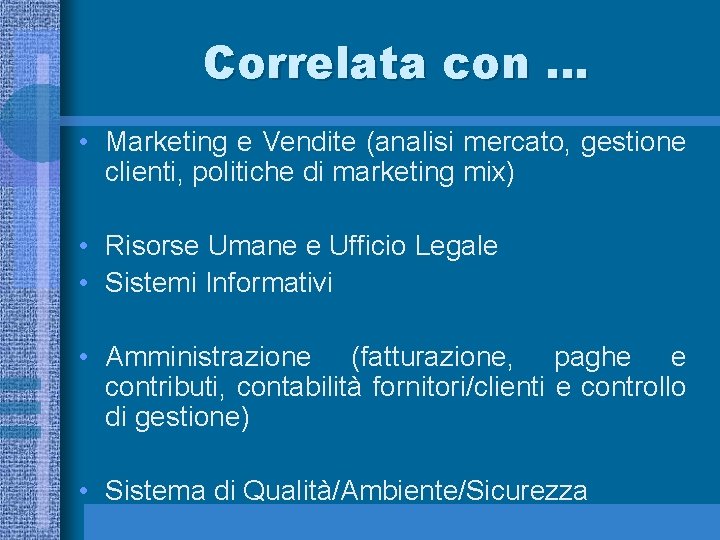 Correlata con … • Marketing e Vendite (analisi mercato, gestione clienti, politiche di marketing