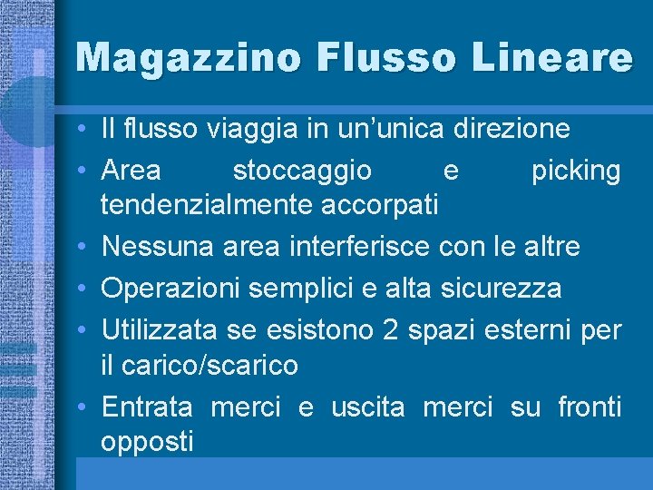 Magazzino Flusso Lineare • Il flusso viaggia in un’unica direzione • Area stoccaggio e