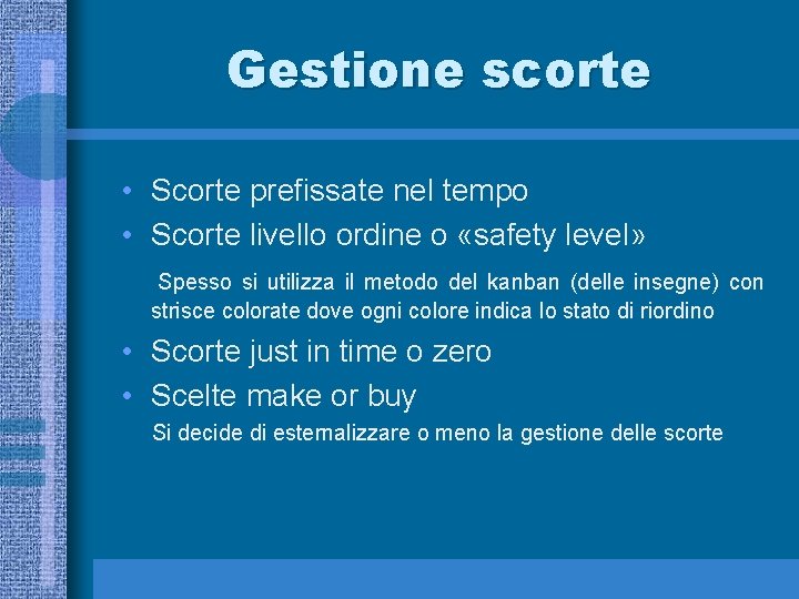 Gestione scorte • Scorte prefissate nel tempo • Scorte livello ordine o «safety level»