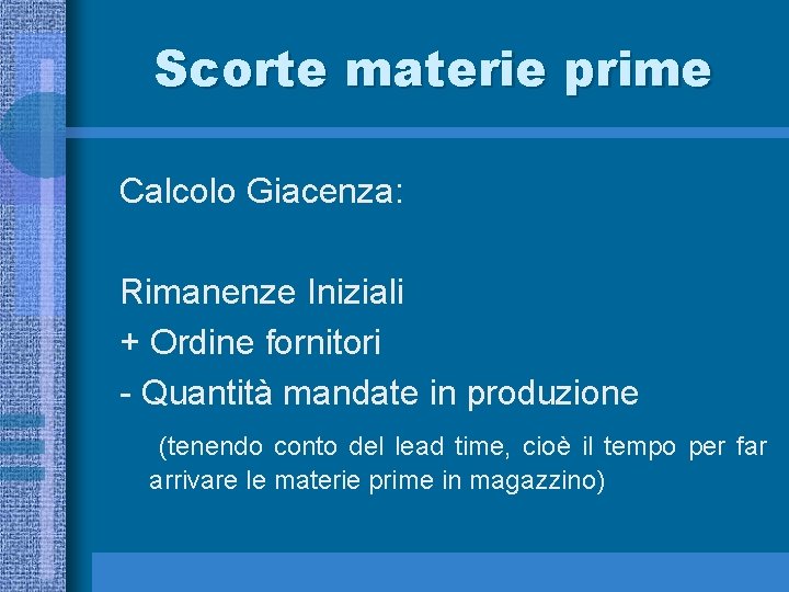 Scorte materie prime Calcolo Giacenza: Rimanenze Iniziali + Ordine fornitori - Quantità mandate in