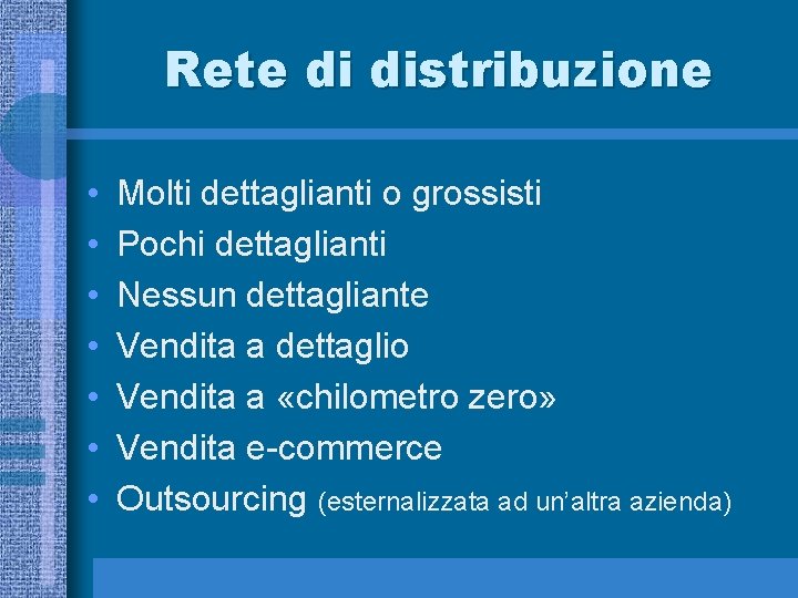 Rete di distribuzione • • Molti dettaglianti o grossisti Pochi dettaglianti Nessun dettagliante Vendita