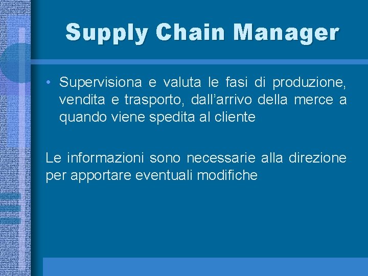 Supply Chain Manager • Supervisiona e valuta le fasi di produzione, vendita e trasporto,