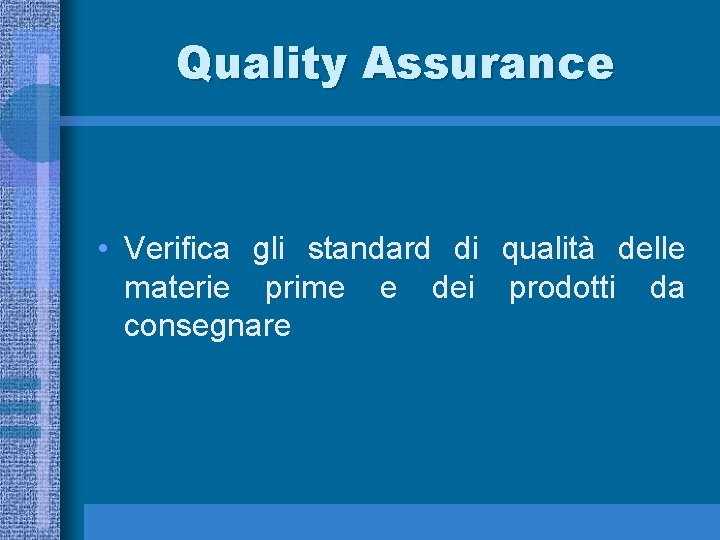 Quality Assurance • Verifica gli standard di qualità delle materie prime e dei prodotti