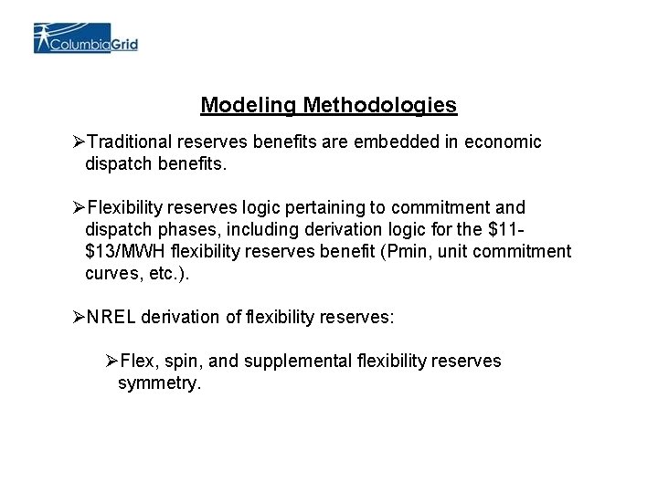 Modeling Methodologies ØTraditional reserves benefits are embedded in economic dispatch benefits. ØFlexibility reserves logic