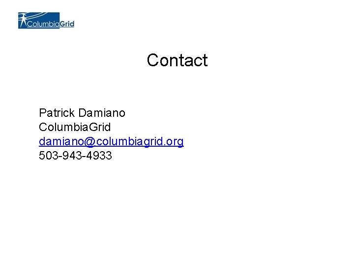 Contact Patrick Damiano Columbia. Grid damiano@columbiagrid. org 503 -943 -4933 