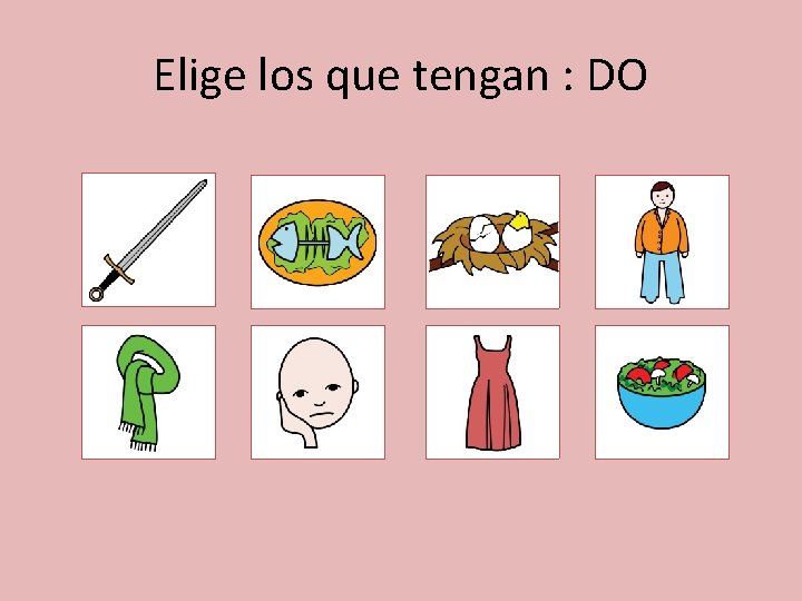 Elige los que tengan : DO 