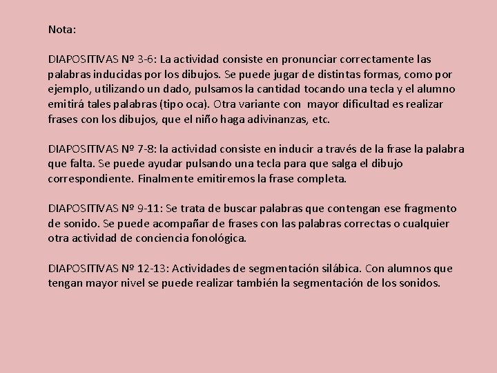 Nota: DIAPOSITIVAS Nº 3 -6: La actividad consiste en pronunciar correctamente las palabras inducidas