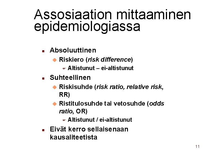 Assosiaation mittaaminen epidemiologiassa n Absoluuttinen u Riskiero (risk difference) F n Altistunut – ei-altistunut