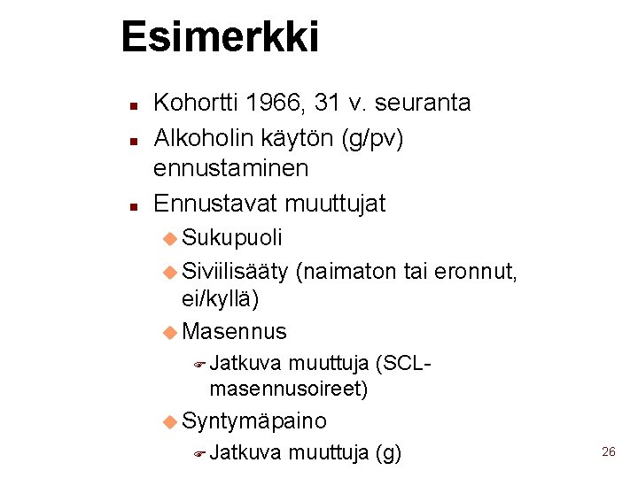 Esimerkki n n n Kohortti 1966, 31 v. seuranta Alkoholin käytön (g/pv) ennustaminen Ennustavat