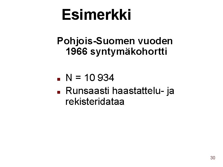 Esimerkki Pohjois-Suomen vuoden 1966 syntymäkohortti n n N = 10 934 Runsaasti haastattelu- ja