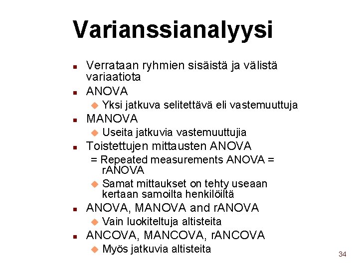 Varianssianalyysi n n Verrataan ryhmien sisäistä ja välistä variaatiota ANOVA u n MANOVA u