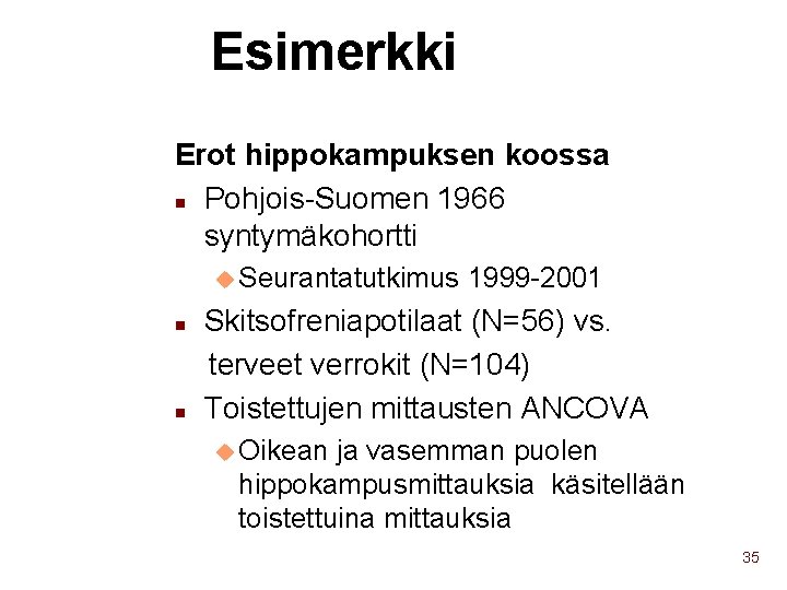 Esimerkki Erot hippokampuksen koossa n Pohjois-Suomen 1966 syntymäkohortti u Seurantatutkimus 1999 -2001 Skitsofreniapotilaat (N=56)
