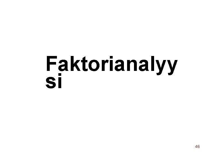 Faktorianalyy si 46 