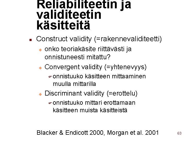 Reliabiliteetin ja validiteetin käsitteitä n Construct validity (=rakennevaliditeetti) u u onko teoriakäsite riittävästi ja