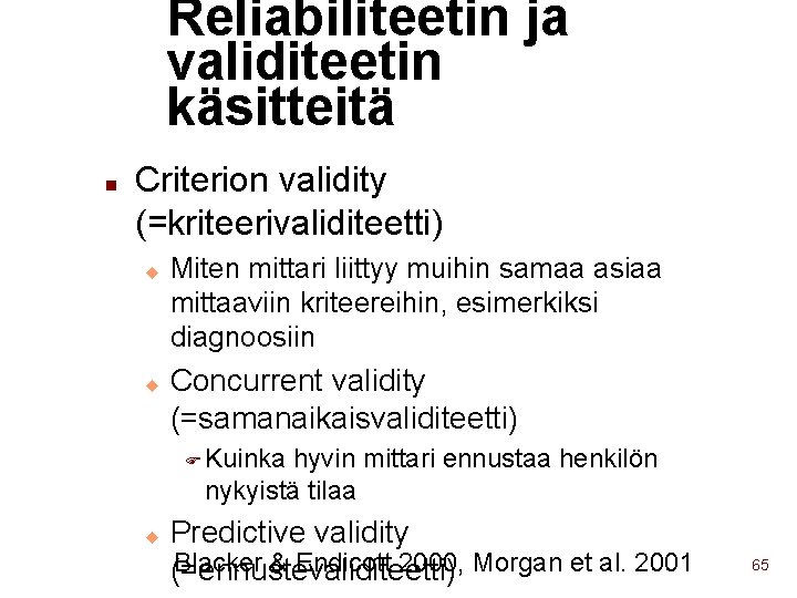 Reliabiliteetin ja validiteetin käsitteitä n Criterion validity (=kriteerivaliditeetti) u u Miten mittari liittyy muihin