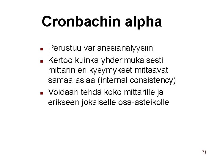 Cronbachin alpha n n n Perustuu varianssianalyysiin Kertoo kuinka yhdenmukaisesti mittarin eri kysymykset mittaavat