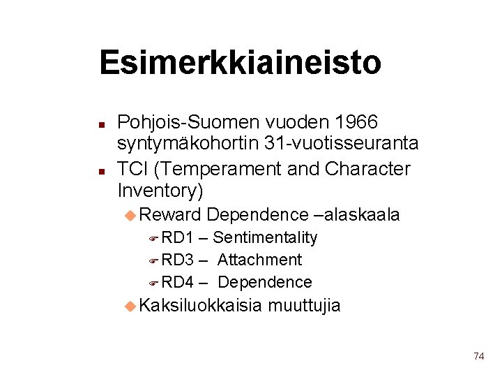 Esimerkkiaineisto n n Pohjois-Suomen vuoden 1966 syntymäkohortin 31 -vuotisseuranta TCI (Temperament and Character Inventory)
