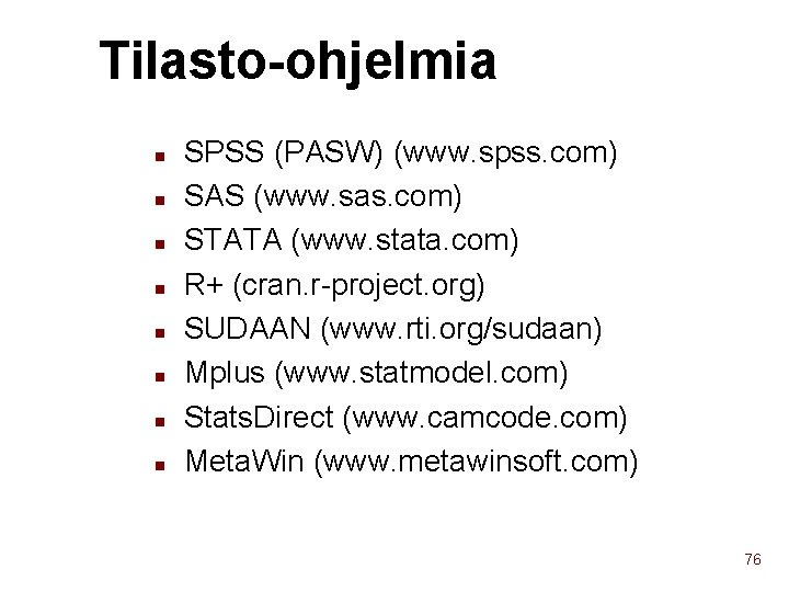 Tilasto-ohjelmia n n n n SPSS (PASW) (www. spss. com) SAS (www. sas. com)