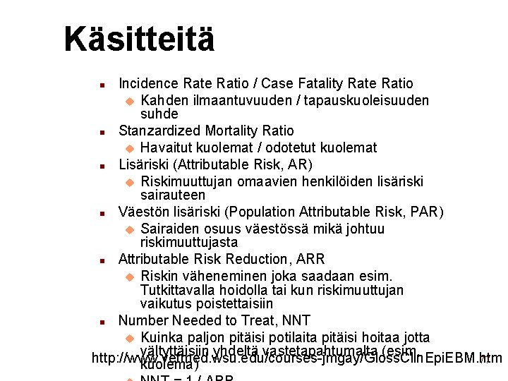Käsitteitä Incidence Ratio / Case Fatality Rate Ratio u Kahden ilmaantuvuuden / tapauskuoleisuuden suhde