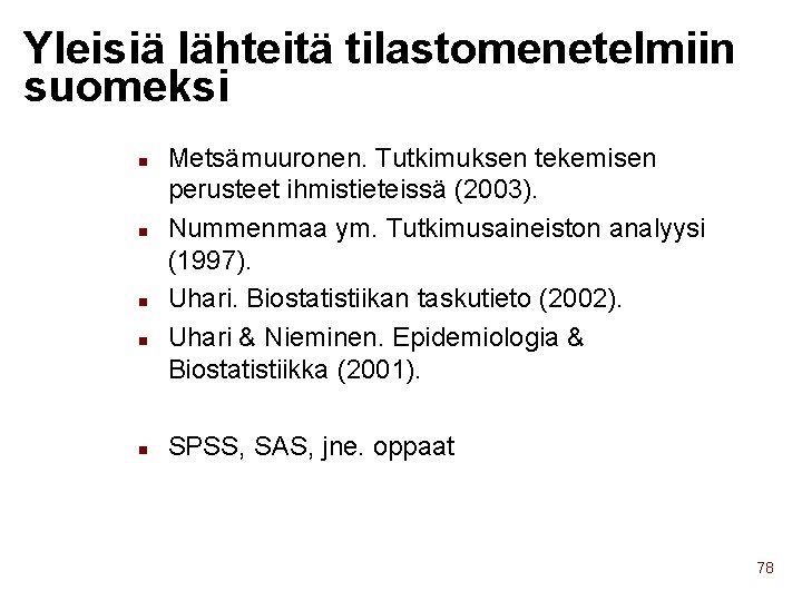 Yleisiä lähteitä tilastomenetelmiin suomeksi n n n Metsämuuronen. Tutkimuksen tekemisen perusteet ihmistieteissä (2003). Nummenmaa