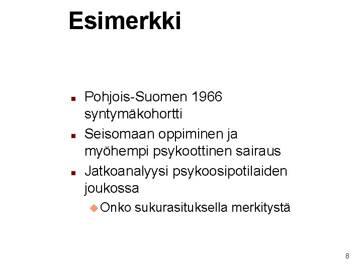 Esimerkki n n n Pohjois-Suomen 1966 syntymäkohortti Seisomaan oppiminen ja myöhempi psykoottinen sairaus Jatkoanalyysi