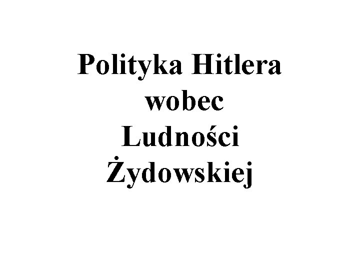 Polityka Hitlera wobec Ludności Żydowskiej 