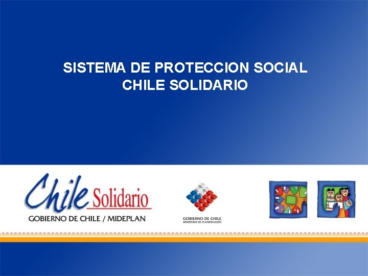 SISTEMA DE PROTECCION SOCIAL CHILE SOLIDARIO 