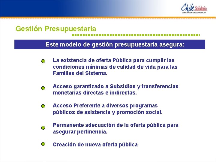 Gestión Presupuestaria Este modelo de gestión presupuestaria asegura: La existencia de oferta Pública para