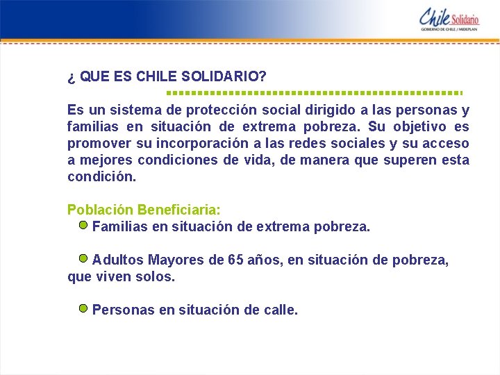 ¿ QUE ES CHILE SOLIDARIO? Es un sistema de protección social dirigido a las