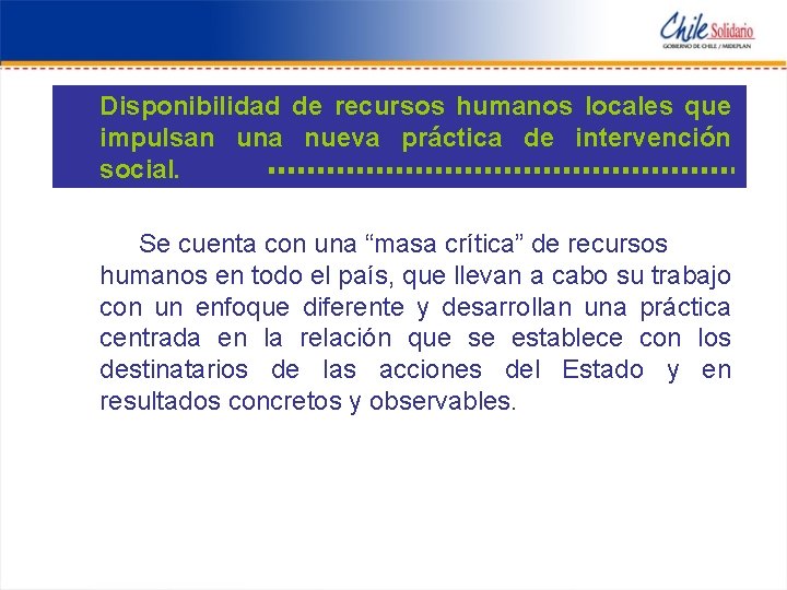 Disponibilidad de recursos humanos locales que impulsan una nueva práctica de intervención social. Se