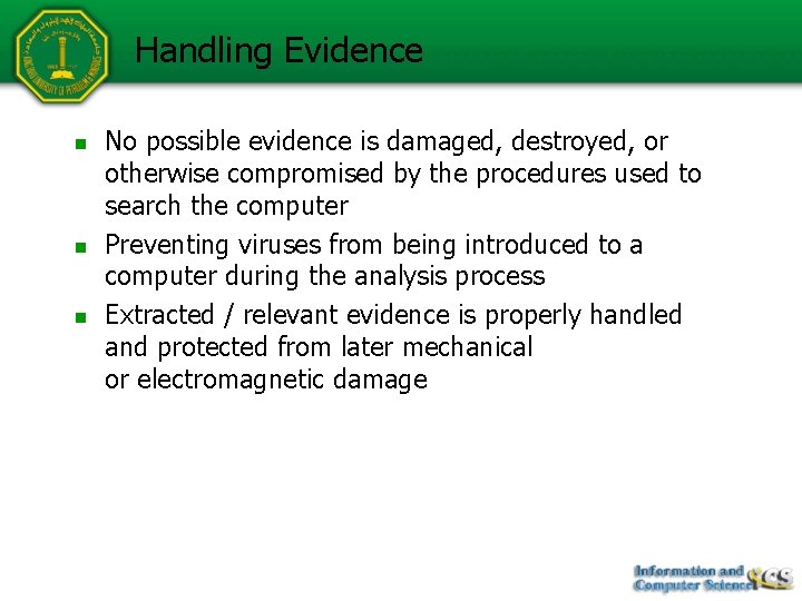 Handling Evidence n n n No possible evidence is damaged, destroyed, or otherwise compromised