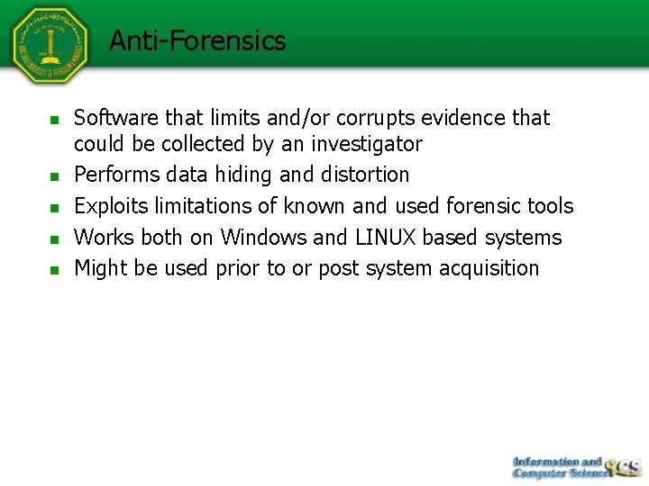 Anti-Forensics n n n Software that limits and/or corrupts evidence that could be collected