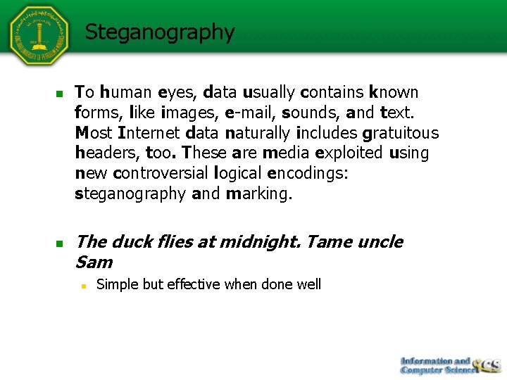 Steganography n n To human eyes, data usually contains known forms, like images, e-mail,