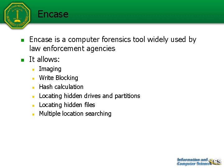 Encase n n Encase is a computer forensics tool widely used by law enforcement
