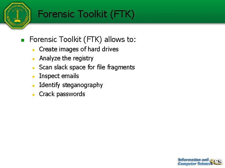 Forensic Toolkit (FTK) n Forensic Toolkit (FTK) allows to: n n n Create images