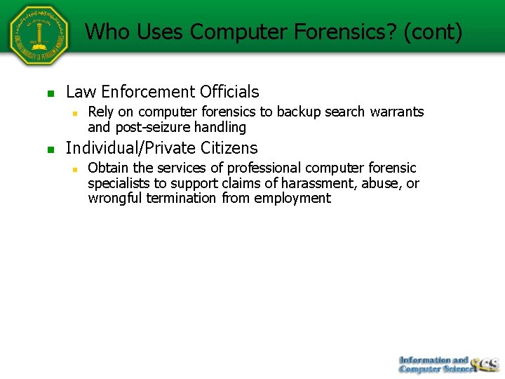 Who Uses Computer Forensics? (cont) n Law Enforcement Officials n n Rely on computer