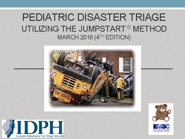 PEDIATRIC DISASTER TRIAGE UTILIZING THE JUMPSTART © METHOD MARCH 2016 (4 TH EDITION) 
