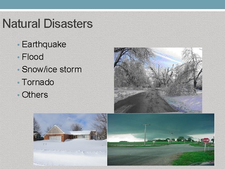 Natural Disasters • Earthquake • Flood • Snow/ice storm • Tornado • Others 