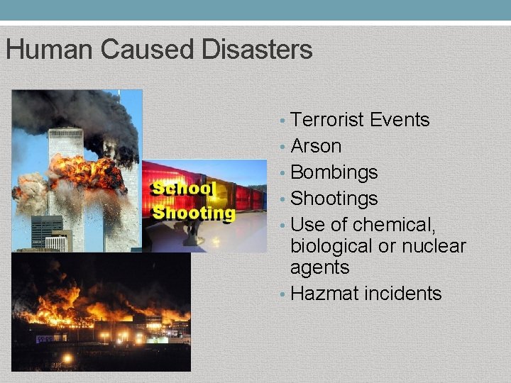 Human Caused Disasters • Terrorist Events • Arson • Bombings • Shootings • Use