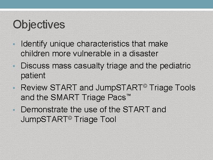 Objectives • Identify unique characteristics that make children more vulnerable in a disaster •