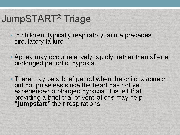 Jump. START© Triage • In children, typically respiratory failure precedes circulatory failure • Apnea