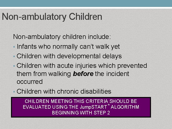 Non-ambulatory Children Non-ambulatory children include: • Infants who normally can’t walk yet • Children