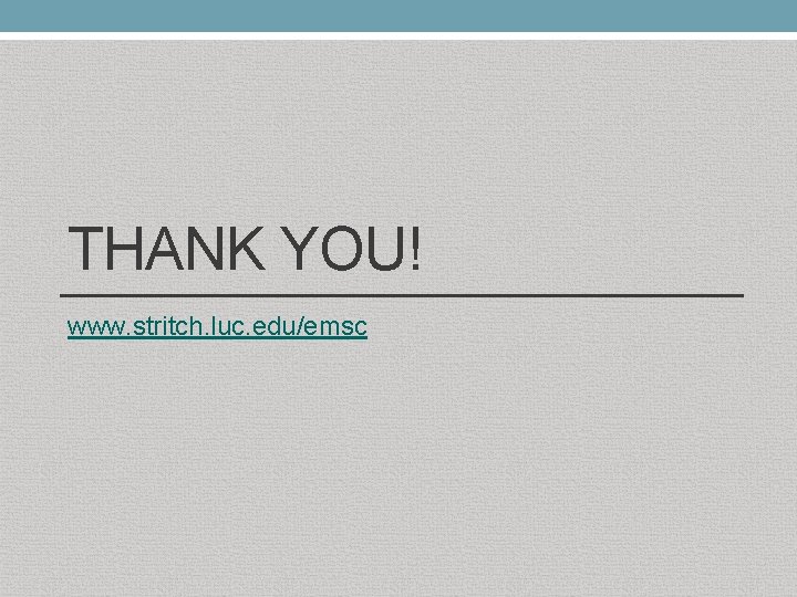 THANK YOU! www. stritch. luc. edu/emsc 