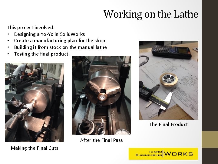Working on the Lathe This project involved: • Designing a Yo-Yo in Solid. Works