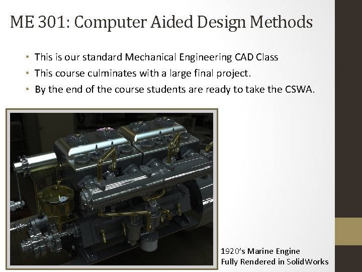 ME 301: Computer Aided Design Methods • This is our standard Mechanical Engineering CAD