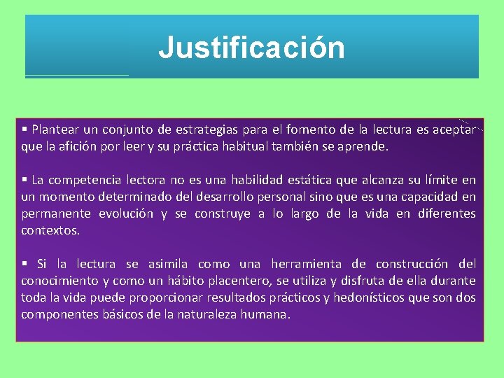 Justificación § Plantear un conjunto de estrategias para el fomento de la lectura es Justificación § Plantear un conjunto de estrategias para el fomento de la lectura es